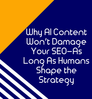 Why AI Content Won’t Damage Your SEO—As Long As Humans Shape the Strategy